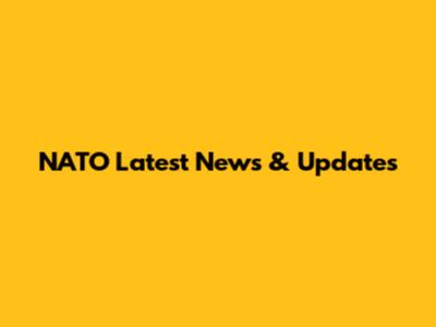 NATO Latest News & Updates