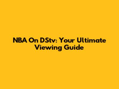 NBA On DStv: Your Ultimate Viewing Guide