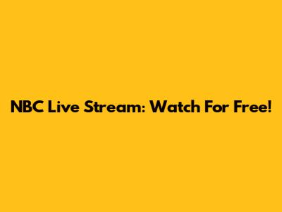 NBC Live Stream: Watch For Free!