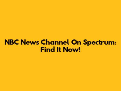 NBC News Channel On Spectrum: Find It Now!