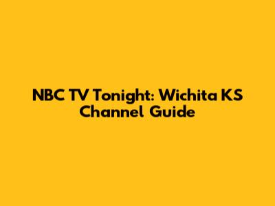 NBC TV Tonight: Wichita KS Channel Guide