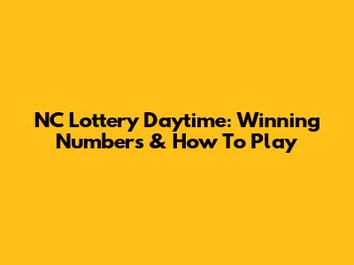 NC Lottery Daytime: Winning Numbers & How To Play