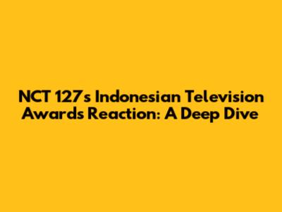 NCT 127's Indonesian Television Awards Reaction: A Deep Dive