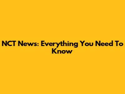 NCT News: Everything You Need To Know