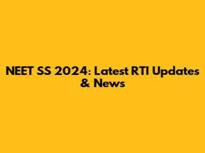 NEET SS 2024: Latest RTI Updates & News