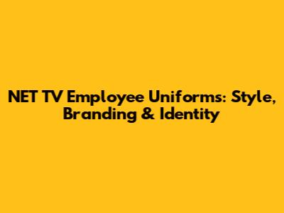 NET TV Employee Uniforms: Style, Branding & Identity