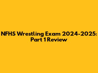 NFHS Wrestling Exam 2024-2025: Part 1 Review