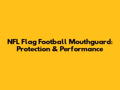 NFL Flag Football Mouthguard: Protection & Performance