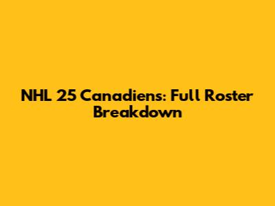 NHL 25 Canadiens: Full Roster Breakdown