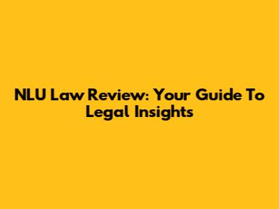 NLU Law Review: Your Guide To Legal Insights