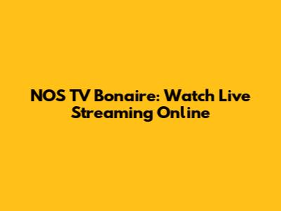 NOS TV Bonaire: Watch Live Streaming Online