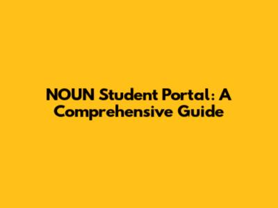 NOUN Student Portal: A Comprehensive Guide