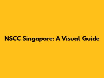 NSCC Singapore: A Visual Guide