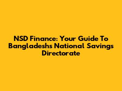 NSD Finance: Your Guide To Bangladesh's National Savings Directorate