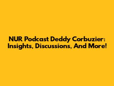 NUR Podcast Deddy Corbuzier: Insights, Discussions, And More!