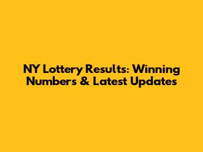NY Lottery Results: Winning Numbers & Latest Updates