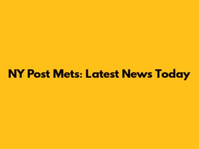 NY Post Mets: Latest News Today