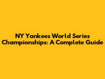 NY Yankees World Series Championships: A Complete Guide