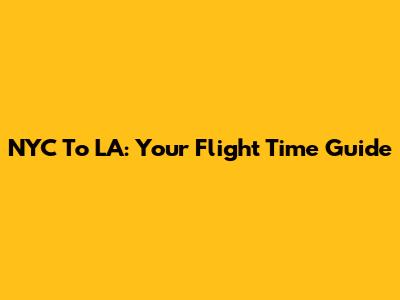 NYC To LA: Your Flight Time Guide