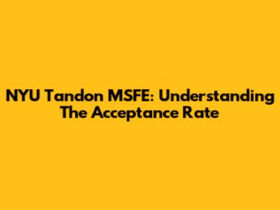 NYU Tandon MSFE: Understanding The Acceptance Rate