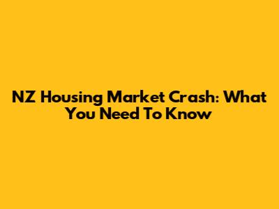 NZ Housing Market Crash: What You Need To Know