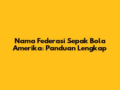 Nama Federasi Sepak Bola Amerika: Panduan Lengkap