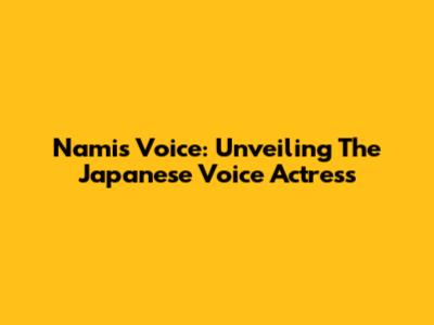 Nami's Voice: Unveiling The Japanese Voice Actress