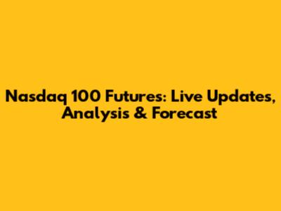 Nasdaq 100 Futures: Live Updates, Analysis & Forecast