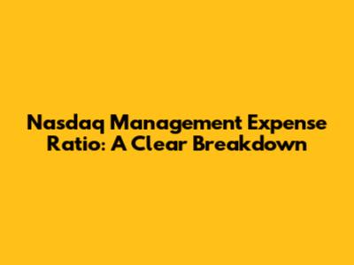Nasdaq Management Expense Ratio: A Clear Breakdown