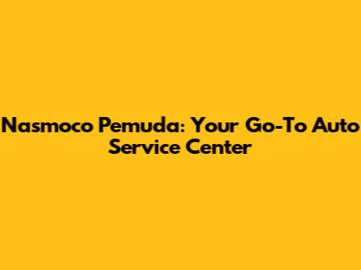 Nasmoco Pemuda: Your Go-To Auto Service Center