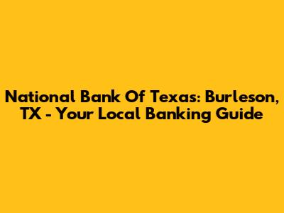 National Bank Of Texas: Burleson, TX - Your Local Banking Guide