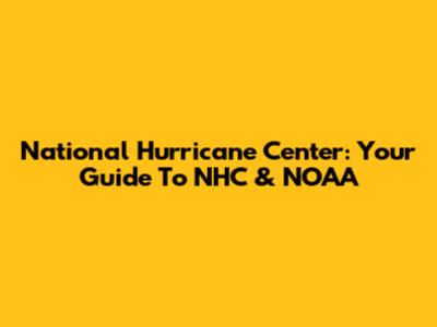 National Hurricane Center: Your Guide To NHC & NOAA