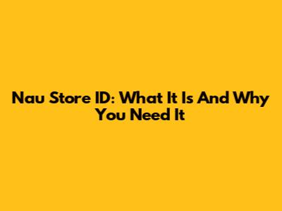Nau Store ID: What It Is And Why You Need It