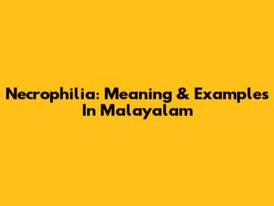 Necrophilia: Meaning & Examples In Malayalam
