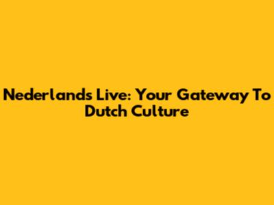 Nederlands Live: Your Gateway To Dutch Culture