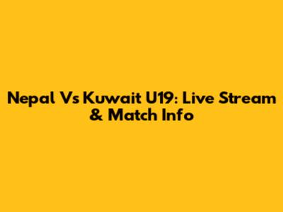 Nepal Vs Kuwait U19: Live Stream & Match Info