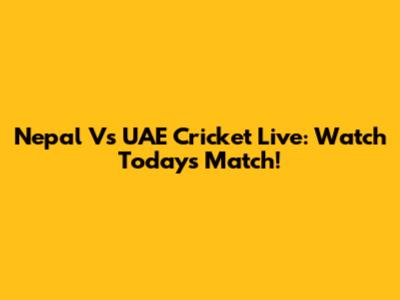 Nepal Vs UAE Cricket Live: Watch Today's Match!