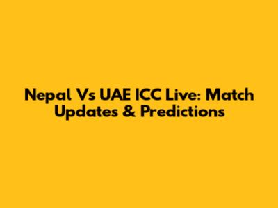 Nepal Vs UAE ICC Live: Match Updates & Predictions