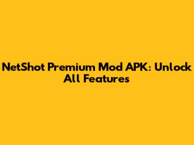 NetShot Premium Mod APK: Unlock All Features