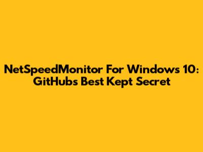 NetSpeedMonitor For Windows 10: GitHub's Best Kept Secret