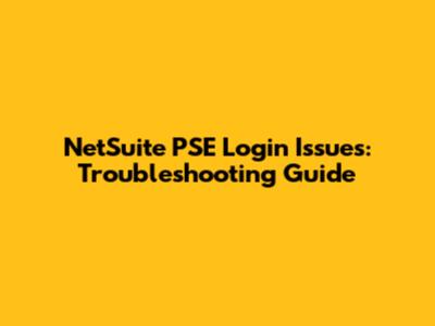 NetSuite PSE Login Issues: Troubleshooting Guide