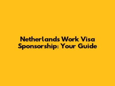 Netherlands Work Visa Sponsorship: Your Guide