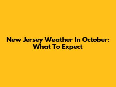 New Jersey Weather In October: What To Expect
