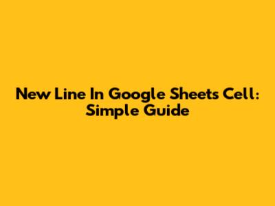 New Line In Google Sheets Cell: Simple Guide