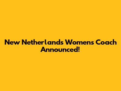 New Netherlands Women's Coach Announced!