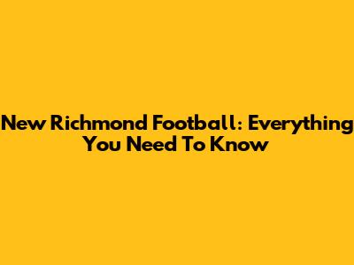New Richmond Football: Everything You Need To Know