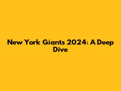 New York Giants 2024: A Deep Dive