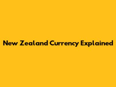New Zealand Currency Explained
