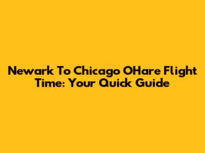 Newark To Chicago O'Hare Flight Time: Your Quick Guide