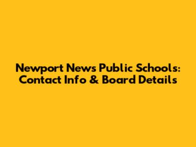 Newport News Public Schools: Contact Info & Board Details